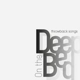 Deep On The Bed - throwback songs