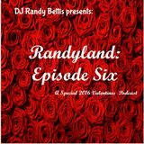 DJ Randy Bettis presents: Randyland, Episode Six (A Special 2016 Valentines Podcast)