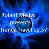 Robert Medve presents Trance Travel ep.57
