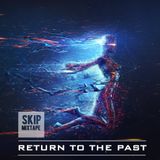 SKIP - RETURN TO THE PAST