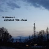 LFR Radio 012- Chanelle Pearl (CAN)