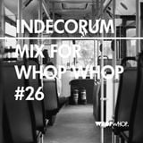 Indecorum - Mix For Whopwhop #26