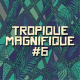 Tropique Magnifique #6 Part 2