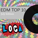 EDM TOP 10 (July Edition w/ Loca)