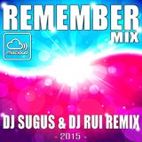 REMEMBER MIX - DJ SUGUS & DJ RUI REMIX 2015