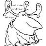 "Soft Noize For Big Ears" w/dj @ngel