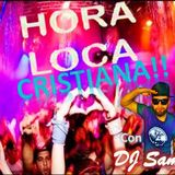 La Hora Loca Mezcla Cristiana en Vivo con DJ SamR!!!!