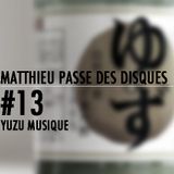 MATTHIEU PASSE DES DISQUES #13 - YUZU MUSIQUE