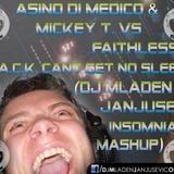 Asino di Medico & Mickey T vs Faithless-J.A.C.K. cant get no sleep (DJ Mladen Insomnia Mashup)