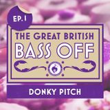 The Great British Bass Off Ep.001 - The Grinel & Tim Parker of Donky Pitch