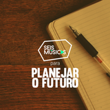 #226 SEIS MÚSICAS PARA PLANEJAR O FUTURO