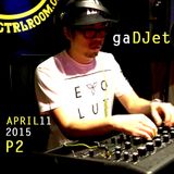 gaDJet @ CTRL ROOM - April 2015 - Part 2