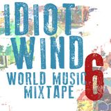 Idiot Wind World Music Mixtape #6