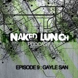 Naked Lunch PODCAST #009 - GAYLE SAN