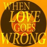 When Love Goes Wrong