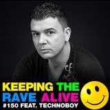 Keeping The Rave Alive Episode 150 featuring Technoboy