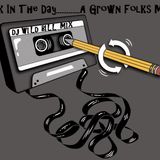 Back In The Day.......A Grown Folk's Mix