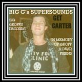 Mix of our late friend Geoff Crook's records BIG G's SUPERSOUNDS GET CARTER
