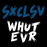 SXCLSV-WhutEvr