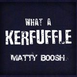 MATTYB00SH - WHAT A KERFUFFLE