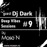 Mose N - Deep Vibes Sessions #9 (Guest Dj Dark)