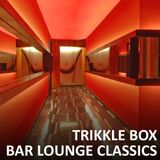 Trikkle Box - Bar Lounge Classics