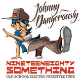Johnny Dangerously - Nineteen Eighty Something (Old School Electro Freestyle Funk)