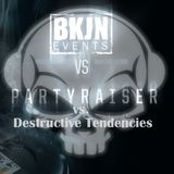 Partyraiser vs. Destructive Tendencies - BKJN vs. Partyraiser V.I.P.