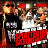 Stranga The Great "Splatter Em Saturdays"