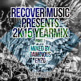Recover Music Presents 2k15 Yearmix Part 2 (Mixed By: Daminous & Enzo)