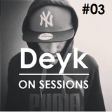 deyk on sessions #3