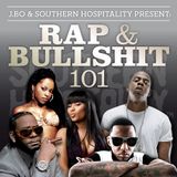 Rap & Bullshit 101 - Presented by J.Bo & Southern Hospitality