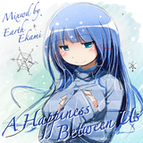 A Happiness Between Us - Part 3 (Mixed by Earth Ekami)