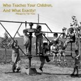 Who Teaches Your Children, And What Exactly?