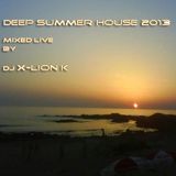 Deep Summer House 2013 mixed live by Dj X-Lion_K