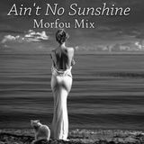 Ain't No Sunshine - Morfou Mix