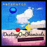 DESTINY OR CHEMICALS (EMOTIONS ARE SUSCEPTIBLE)