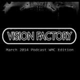 Vision Factory - March 2014 Podcast WMC Edition