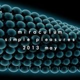 MiraculuM - Simple Pleasures 2013 May