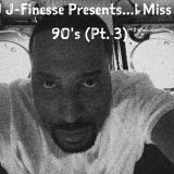 DJ J-FINESSE PRESENTS...I MISS THE 90'S (PART III)