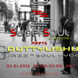 SuperSoul Jazz Meets Duttylishus Jazz & Soul Vybiz 03-01-16