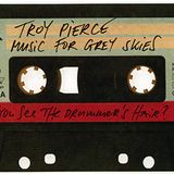 Troy Pierce - Music for Grey Skies (DJ Mix) - 2011-06