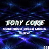 Tony Core - Mushroom Disco Music Show 001