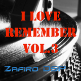 I Love Remember vol.3 by Zafiro DSP 9-6-2013