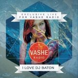 I LOVE DJ BATON EXCLUSIVE LIVE FOR VASHE RADIO
