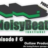 Noisybeat Podcast #6 mixed by Outlaw Producer