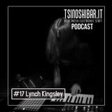 Tsinoshi Podcast #17: Lynch Kingsley