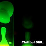 Chill but Still..