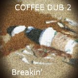 COFFEE DUB 2 - Breakin'