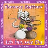 Florence Büttner "Ich bin wie Du" (REMiXES)